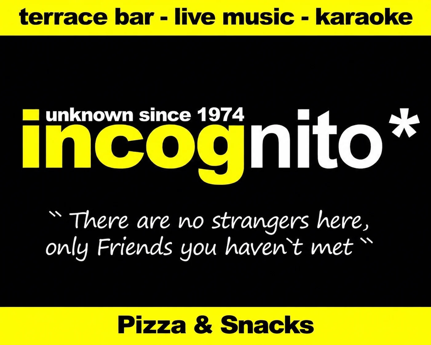 Incognito — unknown since 1974. Terrace bar, live music, karaoke. There are no strangers here, only friends you haven't met. Pizza & Snacks.